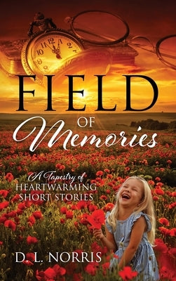 Field of Memories: A Tapestry of Heartwarming Short Stories by Norris, D. L.