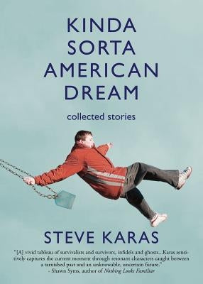Kinda Sorta American Dream: Collected Stories by Karas, Steve