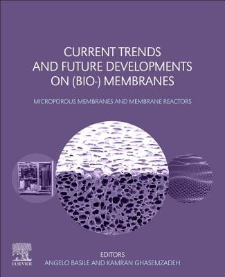 Current Trends and Future Developments on (Bio-) Membranes: Microporous Membranes and Membrane Reactors by Basile, Angelo