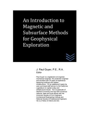 An Introduction to Magnetic and Subsurface Methods for Geophysical Exploration by Guyer, J. Paul