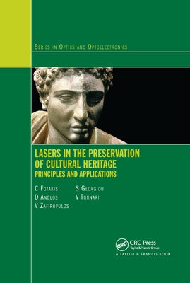 Lasers in the Preservation of Cultural Heritage: Principles and Applications by Fotakis, Costas