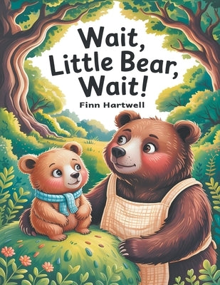 Wait, Little Bear, Wait!: A Sweet Rhyming Patience Story for Toddlers Ages 3-5 by Hartwell, Finn