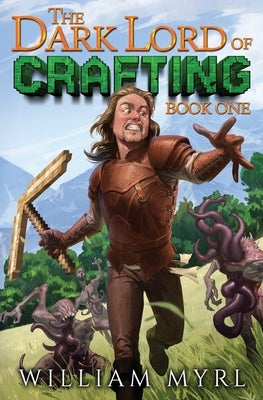 The Dark Lord of Crafting: A Crafting LitRPG by Myrl, William