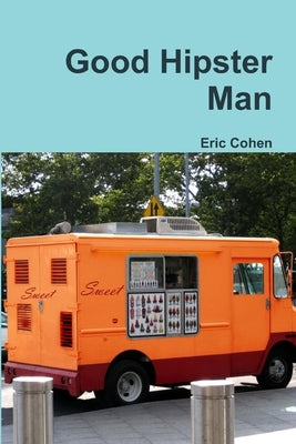 Good Hipster Man by Cohen, Eric