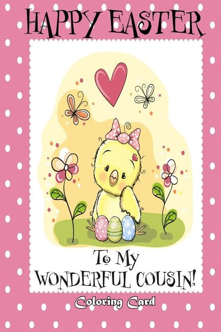 Happy Easter To My Wonderful Cousin! (Coloring Card): (Personalized Card) Easter Messages, Greetings, & Poems for Children by Publishing, Florabella