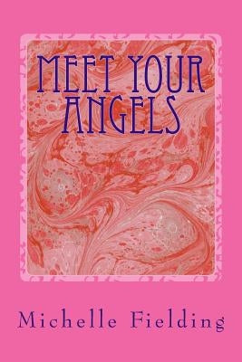 Meet your Angels: You may not believe in Angels but they believe in You by Fielding, Michelle