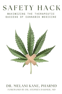 Safety Hack: Maximizing The Therapeutic Success of Cannabis Medicine by Kane, Melani