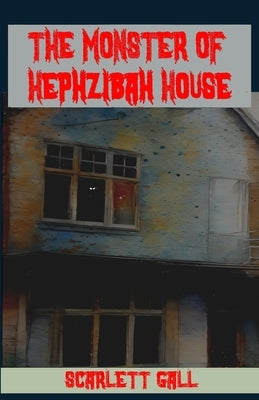 The Monster of Hephzibah House by Gall, Scarlett