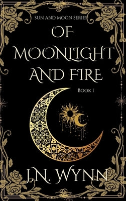 Of Moonlight and Fire by Wynn, J. N.