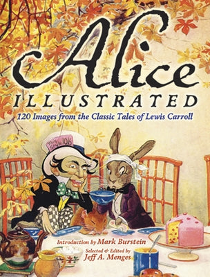 Alice Illustrated: 120 Images from the Classic Tales of Lewis Carroll by Menges, Jeff A.