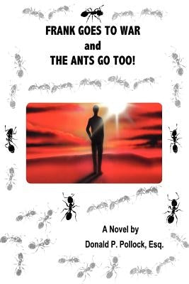 Frank Goes to War and the Ants Go Too! by Pollock, Donald P.