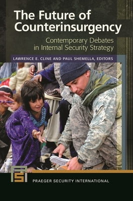 The Future of Counterinsurgency: Contemporary Debates in Internal Security Strategy by Cline, Lawrence