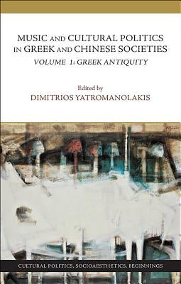 Music and Cultural Politics in Greek and Chinese Societies by Yatromanolakis, Dimitrios