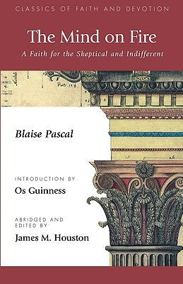 The Mind on Fire: A Faith for the Skeptical and Indifferent by Pascal, Blaise