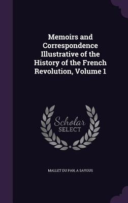 Memoirs and Correspondence Illustrative of the History of the French Revolution, Volume 1 by Pan, Mallet Du