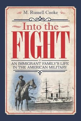 Into the Fight: : An Immigrant Family's Life in the American Military by Cooke, Marvin Russell