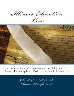 Illinois Education Law: A State Law Companion to Education Law: Principles, Policies, and Practice by Kiracofe, Christine