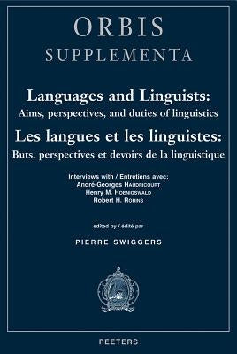 Languages and Linguists: Aims, Perspectives, and Duties of Linguistics / Les Langues Et Les Linguistes: Buts, Perspectives Et Devoirs de la Linguistiq by Swiggers, P.