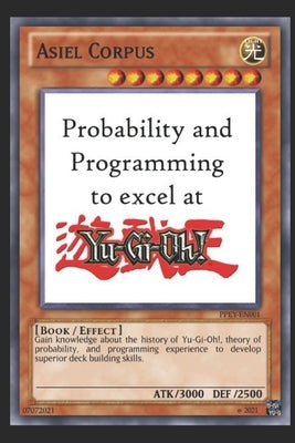 Probability and Programming to excel at Yu-Gi-Oh! by Corpus, Asiel