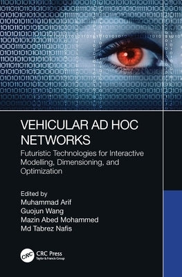 Vehicular AD Hoc Networks: Futuristic Technologies for Interactive Modelling, Dimensioning, and Optimization by Arif, Muhammad
