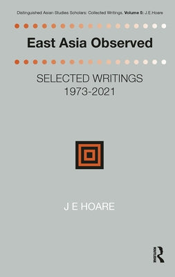 East Asia Observed: Selected Writings 1973-2021 by Hoare, James