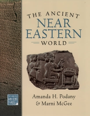 The Ancient Near Eastern World by Podany, Amanda H.