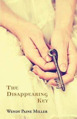 The Disappearing Key by Miller, Wendy Paine