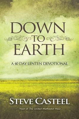 Down To Earth: A 40 Day Lenten Devotional by Thaxton, Anthony
