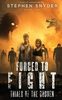 Forced To Fight: Trials of the Chosen by Snyder, Stephen J.