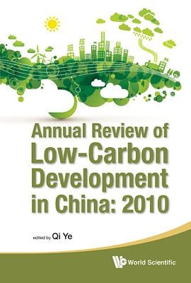 Annual Review of Low-Carbon Development in China: 2010 by Qi, Ye