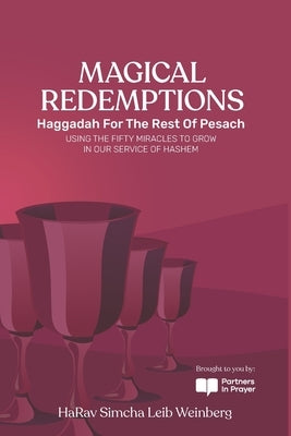 Magical Redemptions: Haggadah for the Rest of Pesach USING THE FIFTY MIRACLES PERFORMED AT THE YAM SUF TO GROW IN OUR SERVICE OF HASHEM by Dagul, Chaim