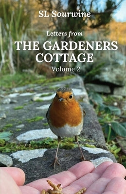 Letters from the Gardeners Cottage Volume 2 by Sourwine, S. L.