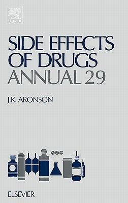 Side Effects of Drugs Annual: A Worldwide Yearly Survey of New Data and Trends in Adverse Drug Reactions Volume 29 by Aronson, Jeffrey K.