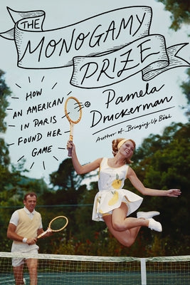 The Monogamy Prize: How an American in Paris Found Her Game by Druckerman, Pamela