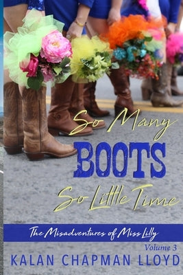 So Many Boots, So Little Time: A Sexy, Southern, Somewhat Cozy Mystery by Lloyd, Kalan Chapman