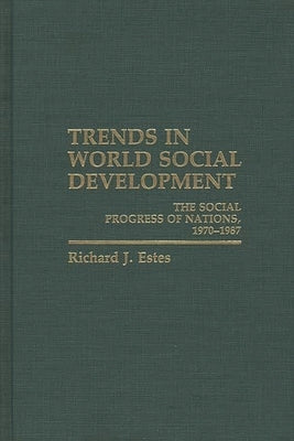 Trends in World Social Development: The Social Progress of Nations, 1970-1986 by Estes, Richard