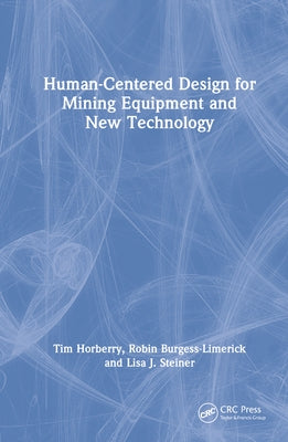Human-Centered Design for Mining Equipment and New Technology by Horberry, Tim
