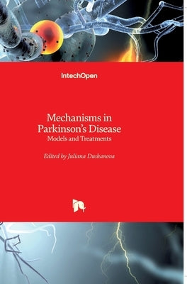 Mechanisms in Parkinson's Disease: Models and Treatments by Dushanova, Juliana