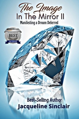 The Image in the Mirror II: Manifesting a Dream Deferred by Sinclair, Jacqueline