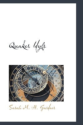 Quaker Idyls by M. H. Gardner, Sarah