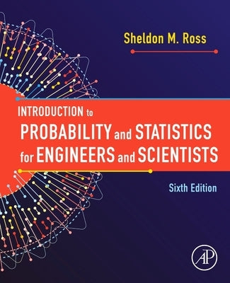 Introduction to Probability and Statistics for Engineers and Scientists by Ross, Sheldon M.