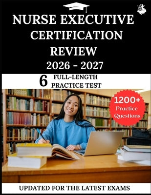 Nurse Executive Certification Review 2026-2027: Your All-in-One Prep to Success with Practice Questions, Detailed Explanations, and Expert Strategies by Lewis, James