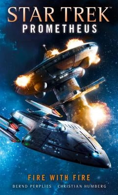 Star Trek Prometheus -Fire with Fire by Humberg, Christian