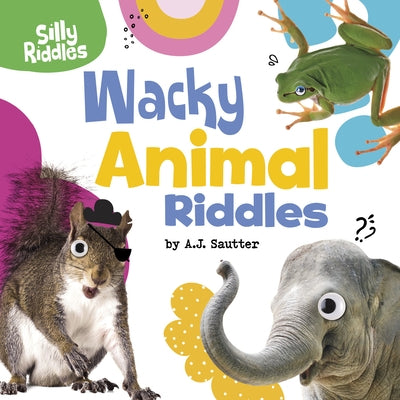Wacky Animal Riddles by Sautter, A. J.