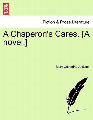 A Chaperon's Cares. [A Novel.] by Jackson, Mary Catherine