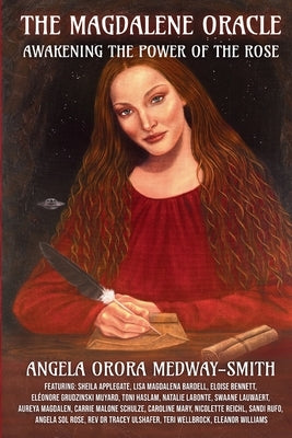 The Magdalene Oracle: Awakening The Power Of The Rose by Medway-Smith, Angela Orora
