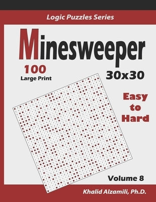 Minesweeper: 100 Easy to Hard (30x30): : Keep Your Brain Young by Alzamili, Khalid