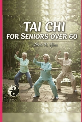 Tai CHI for Seniors Over 60 by Ginn, Albert K.