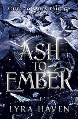 Ash to Ember: Ashes to Ashes Trilogy: Book Two by Haven, Lyra