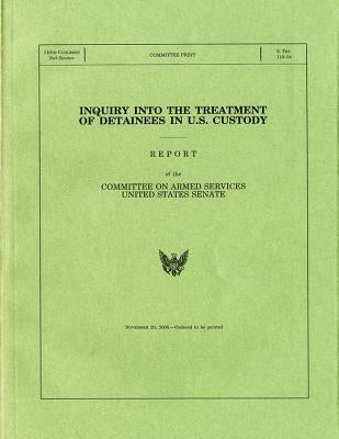 Inquiry Into the Treatment of Detainees in U.S. Custody, a Report, November 20, 2008 by Senate Committee on Armed Services